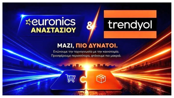 Η "Euronics Αναστασίου" και η "Trendyol" ενώνουν τις δυνάμεις τους και αλλάζουν τα δεδομένα στην αγορά